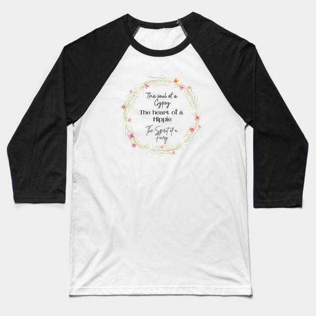 The soul of a Gypsy, The heart of a Hippie, The spirit of a Fairy Baseball T-Shirt by NixieNoo